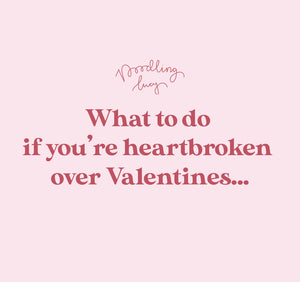 What to do if you’re going through heartbreak over Valentines…